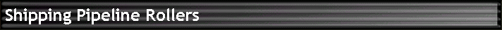 Shipping Pipeline Rollers